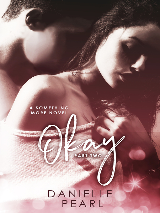 Title details for OKAY, Something More #2 (Normal Book 2) by Danielle Pearl - Available